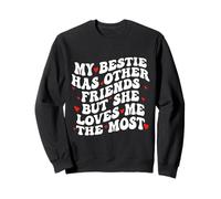 My Bestie Has Other Friends But She Loves Me The Most Sweatshirt