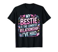 My Bestie is The Longest Relationship I've Had - T-Shirt