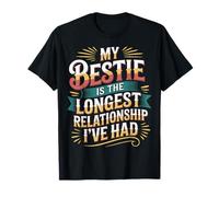 My Bestie is The Longest Relationship I've Had - T-Shirt
