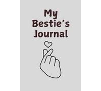 My Bestie’s Journal: A heartfelt notebook to capture memories, adventures, and the special bond shared with your best friend. A perfect keepsake. 120 pages, 6x9.