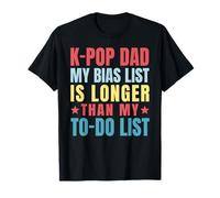 My Bias List Is Longer Than My To-Do List K-Pop Dad T-Shirt