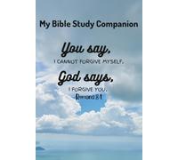 My Bible Study Companion: You say "I cannot forgive myself", God says "I forgive you". Romans 8:1: A Scripture Writing Journal. Lined Notebook for Daily Bible Verses and Reflection