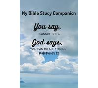 My Bible Study Companion: You say "Icannot do it", God says "You can do all things". Philippians 4:13: A Christian Notebook for Men. Lined Journal for Bible Study, Notes & Reflection