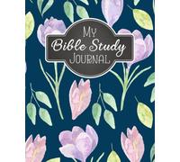 My Bible Study Journal: A Christian Bible Study Workbook: A Simple Guide To Journaling Scripture Using S.O.A.P Method: Volume 5 (Bible Study Journal Christian Notebook Workbook Series)