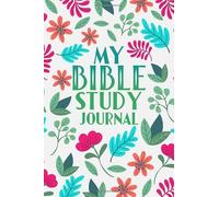 My Bible Study Journal: A Colorful Floral Creative & Guided Christian Workbook For Women To Journaling Scripture