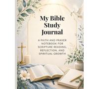 My Bible Study Journal:: A Faith and Prayer Notebook for Scripture Reading, Reflection, and Spiritual Growth