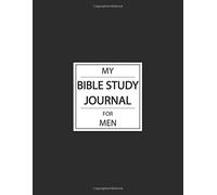 My Bible Study Journal For Men: A 1 Year For Scripture And Praise, Daily Bible Study Journal, Daily Christian Workbook, Daily Devotional Journal, ... (My Prayer Journal, Daily Gratitude Journal)