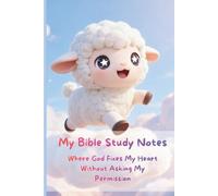 My Bible Study Notes: Where God Fixes My Heart Without Asking My Permission: A Bible Study & Sermon Notes Journal for Real-Life Application and Spiritual Growth