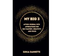 My Big 3: Action Journal with Affirmations for Self-Mastery, Creativity, and Focus