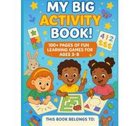 My Big Activity Book: 100+ Fun Learning Activities for Kids Ages 3-8