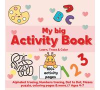 My Big Activity Book - Learn, Trace & Color: Fun Learning Workbook for Kids Ages 4-7 | Alphabet & Number Tracing, Dot to Dot, Mazes, Coloring Pages & More (My big Activity World)