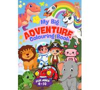 My Big Adventure Coloring Book: 100 Fun and Easy Coloring Pages Featuring Cute Animals, Dinosaurs, Space, Ocean Creatures, Fantasy Friends, Vehicles, Pirates, and More for Kids Ages 4-10