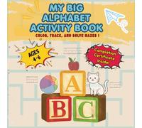 MY BIG ALPHABET ACTIVITY BOOK: COLOR, TRACE AND SOLVE MAZES!