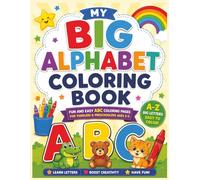 My Big Alphabet Coloring Book: Fun and Easy ABC Coloring Pages for Toddlers & Preschoolers Age 2-5