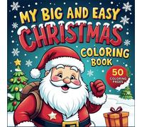 My Big and Easy Christmas Coloring Book: Adorable Big & Cozy Christmas Coloring Book I Featuring 50 Comfy, Bold and Easy, Large Print & Cute Images : ... Kids, Teens & Adults I Perfect Christmas Gift
