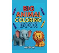 My Big Animal Coloring Book: For all the little artists with big imaginations-never stop coloring outside the lines