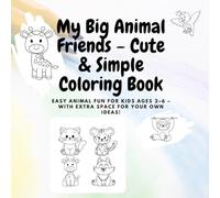 My Big Animal Friends - Cute & Simple Coloring Book: Easy Animal Fun for Kids Ages 2-6 - With Extra Space for Your Own Ideas!