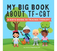 My Big Book About TF-CBT: A Kid's Guide to Trauma Therapy
