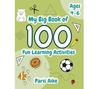 My Big Book of 100 Fun Learning Activities - Ages 4-6: Perfect for Preschool and Kindergarten - Builds Fine Motor Skills, Early Math, and Visual Recognition