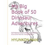 My Big Book of 50 Dinosaur Adventures: 50 Prehistoric Giants Ready for Your Colors & Fun Dino Facts for Young Explorers (The 50 Wonders of [object] Series)