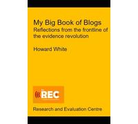 My Big Book of Blogs: Reflections from the frontline of the evidence revolution