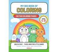 My Big Book of Coloring: 50 Bold and Easy Coloring Pages for Kids Ages 4-8 | Dinosaurs, Unicorns, Trucks, Space, Sea and Farm Animals, Jungle, Pets, Monsters and Fairy Tales