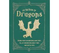 My Big Book of Dragons: Design Your Own Dragons, Name Them, Fill Out Information About Them, and Sketch Them