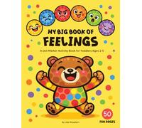 My Big Book of Feelings: A Dot Marker Activity Book for Toddlers Ages 2-5 - 50 Large Dot Pages to Color & Explore Happy, Sad, Angry, Silly, Scared and More (My Big Book of Feelings Series)