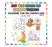 My Big Book of Happy Things: Colouring Fun for Curious Kids: Bold, Easy & Joyful Designs to Colour | Creativity, Relaxing & Calm for Ages 3+ | Big, Fun & Friendly Illustrations | 8.5 x 8.5 Inches