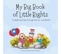 My Big Book of Little Rights: A Playful Journey Through the U.S. Constitution (The Growing Up Series)