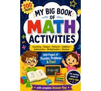 My Big Book of Math Activities: 200 Pages of Fun Puzzles, Math Problems, Counting, Shapes, Patterns, Addition, Subtraction, Multiplication & Division with a Complete Answer Key