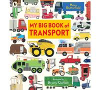 My Big Book of Transport : Find out about cars, trucks, buses, fire engines, diggers and more in this vibrant celebration of things that go