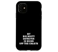 My Big Booty Detector Is Going Off The Charts Adult Humor Case for iPhone 11