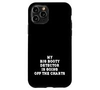 My Big Booty Detector Is Going Off The Charts Adult Humor Case for iPhone 11 Pro