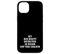 My Big Booty Detector Is Going Off The Charts Adult Humor Case for iPhone 14 Plus