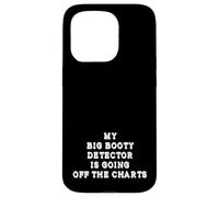 My Big Booty Detector Is Going Off The Charts Adult Humor Case for iPhone 15 Pro