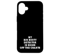 My Big Booty Detector Is Going Off The Charts Adult Humor Case for iPhone 16 Plus