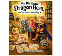 My Big Brave Dragon Heart: Kind Hearts That Help (3)
