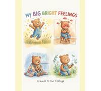 My Big Bright Feelings: A Guide To Our Feelings