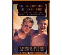 My Big Brother, My Bold Hero: “A True Story of a Brothers Loss, Grief and the Love That Never Fades”