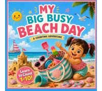 My Big Busy Beach Day: A Fun Counting Book for Toddlers Ages 1-3 | A Summer Beach Adventure for Little Girls (Big, Busy Books Toddler Books)