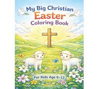 My Big Christian Easter Coloring Book For Kids Age 6-12: Faith-Filled Easter Coloring Fun That Teaches the True Meaning of Easter | Over 25 Templates | LARGE 8.5 x 11 Inches page
