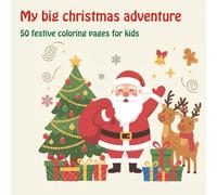 My big christmas adventure: 50 festive coloring pages for kids (My big coloring books)
