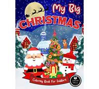 My Big Christmas Coloring Book For Toddlers: 50 Fun, Simple & Cute Coloring Pages For Kids Ages 1-4 Years Old, Children's Christmas Gift For Boys And Girls