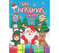 My Big Christmas Colouring Book: 50 Fantastic designs for children ages 4-8. Hours of fun this winter season!