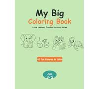 My Big Coloring Book: 42 Big & Fun Coloring Pages for Kids Ages 3-5 - Animals, Dinosaurs, Space, Ocean & More (Little Learners Preschool Activity Series)