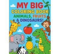 My Big Coloring Book: Animals, Fruits & Dinosaurs!