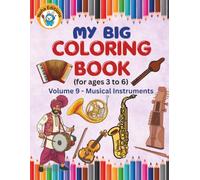 My Big Coloring Book for ages 3 - 6, Volume 9 - Musical Instruments: 30 Amazing Instruments and Their Mind-Blowing Fun Facts, An Educational Journey ... Instrument Trivia for Curious Young Minds