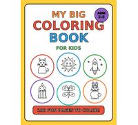 My Big Coloring Book for Kids: 100 Fun Pages to Color - Animals, Alphabet, Numbers, Food and Things That Go, for Ages 3-8
