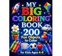 My Big Coloring Book for Kids: 200 Fun Objects to Color: Bold and Easy Coloring Pages for Children Ages 4-8, Toddlers, Preschool and Kindergarten, 50 Pages of Everyday Things to Discover and Color